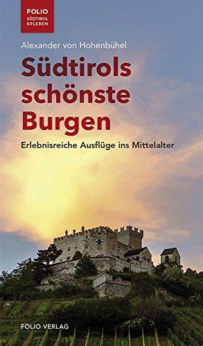 Südtirols schönste Burgen: Erlebnisreiche Ausflüge ins Mittelalter ("Folio - Südtirol erleben")