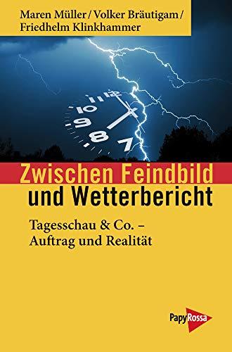 Zwischen Feindbild und Wetterbericht: Tagesschau & Co. - Auftrag und Realität (Neue Kleine Bibliothek)