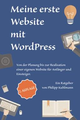 Meine erste Website mit WordPress: Von der Planung bis zur Realisation einer eigenen Website für Anfänger und Einsteiger