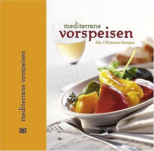 Mediterrane Vorspeisen: Die 170 besten Rezepte