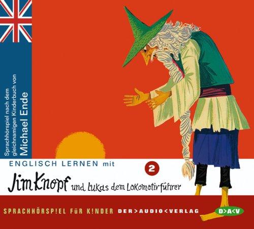 Englisch lernen mit Jim Knopf und Lukas dem Lokomotivführer. Teil 2: Sprach-Hörspiel für Kinder nach Motiven des gleichnamigen Kinderbuchs von Michael Ende