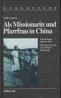 Als Missionarin und Pfarrfrau in China. Erinnerungen 1936 bis 1949