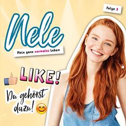 Like! Du gehörst dazu! - Folge 3: Nele - Mein ganz normales Leben (Folge 3) (Nele - Mein ganz normales Leben, 3, Band 3)