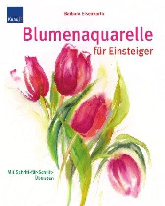 Blumenaquarelle für Einsteiger: Mit Schritt-für-Schritt Übungen