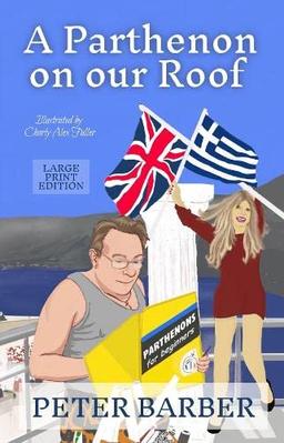 A Parthenon on our Roof - Large Print Edition: Adventures of an Anglo-Greek marriage