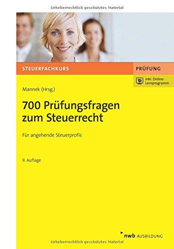 700 Prüfungsfragen zum Steuerrecht: Steuerberaterprüfung. Steuerinspektorenprüfung. Bachelor of Laws. (Steuerfachkurs)