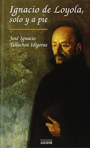 Ignacio de Loyola, solo y a pie (El Rostro de los Santos, Band 12)