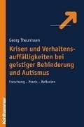 Krisen und Verhaltensauffälligkeiten bei geistiger Behinderung und Autismus. Forschung - Praxis - Reflexion