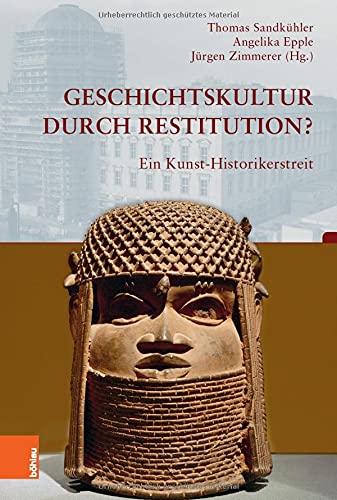 Geschichtskultur durch Restitution?: Ein Kunst-Historikerstreit (Beiträge zur Geschichtskultur, Band 40)