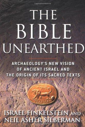 The Bible Unearthed: Archaeology's New Vision of Ancient Israel and the Origin of Its Sacred Texts