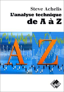 L'analyse technique de A à Z : couvre tous les outils de trading... de l'absolute breadth index au zig zag