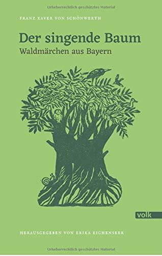 Der singende Baum: Waldmärchen aus Bayern (Schönwerth-Märchen)