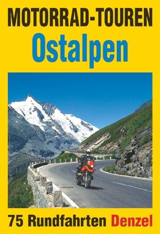 Motorrad-Touren Ostalpen: 75 Rundfahrten in den Alpenländern Österreich, Deutschland, Schweiz, Slowenien, Italien