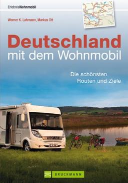 Wohnmobilführer - Deutschland mit dem Wohnmobil: Die schönsten Touren, Routen und Ziele in einem Reiseführer Band. Inklusive der besten Campingplätze ... Stellplätze: Die schönsten Routen und Ziele