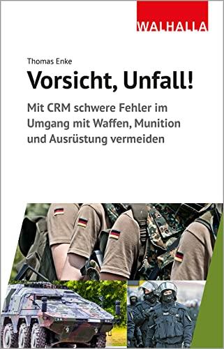 Vorsicht Unfall: Mit der richtigen Kommunikation schwere Fehler vermeiden: Mit CRM schwere Fehler im Umgang mit Waffen, Munition und Ausrüstung vermeiden