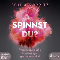 Spinnst du?: Warum psychische Erkrankungen ganz normal sind