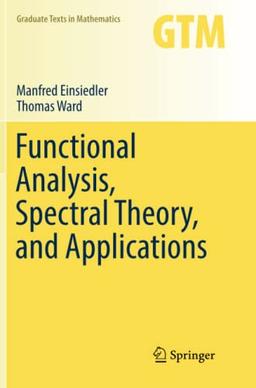 Functional Analysis, Spectral Theory, and Applications (Graduate Texts in Mathematics, Band 276)