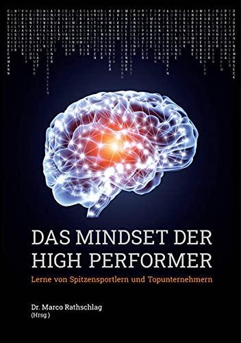 Das Mindset der High Performer: Lerne von Spitzensportlern und Topunternehmern