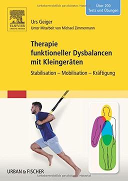 Therapie funktioneller Dysbalancen mit Kleingeräten: Stabilisation - Mobilisation - Kräftigung