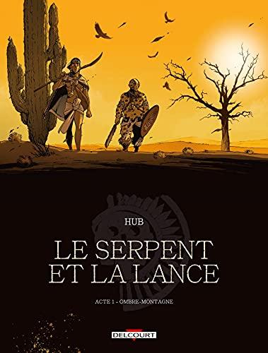 Le serpent et la lance. Vol. 1. Ombre-Montagne