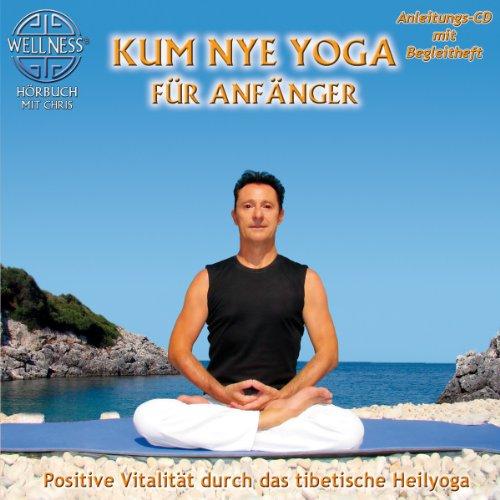 Kum Nye Yoga für Anfänger - Positive Vitalität durch das tibetische Heilyoga (inkl. Begleitheft)