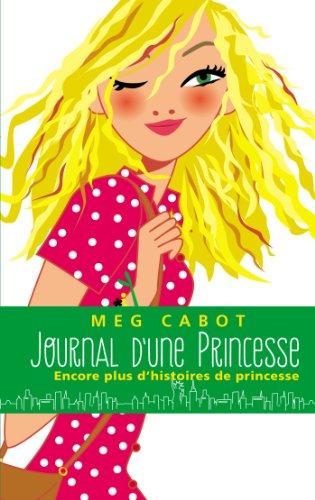 Journal d'une princesse. Encore plus d'histoires de princesse !