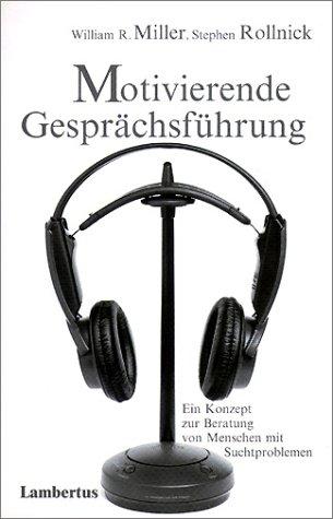 Motivierende Gesprächsführung. Ein Konzept zur Beratung von Menschen mit Suchtproblemen