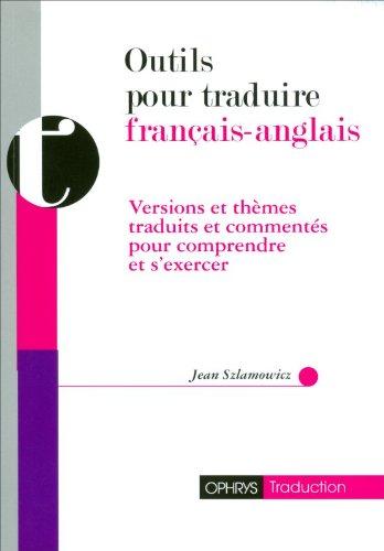 Outils pour traduire français-anglais : versions et thèmes traduits et commentés pour comprendre et s'exercer