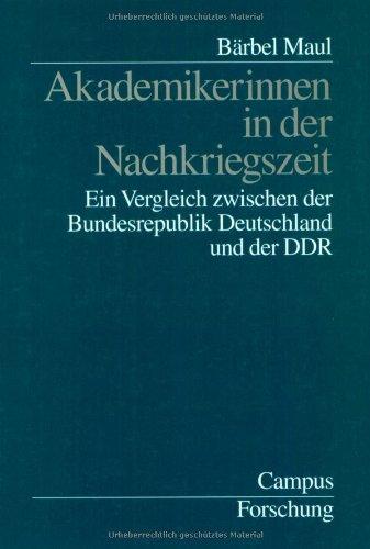 Akademikerinnen in der Nachkriegszeit: Ein Vergleich zwischen der Bundesrepublik Deutschland und der DDR (Campus Forschung)