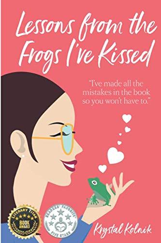 Lessons from the Frogs I've Kissed: I have made all the mistakes in the book so you wont have to.