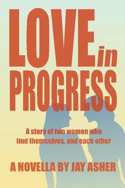 Love in Progress: A story of two women who find themselves and each other.