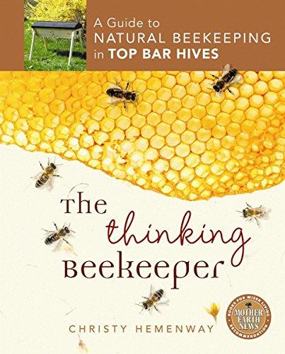 The Thinking Beekeeper: A Guide to Natural Beekeeping in Top Bar Hives