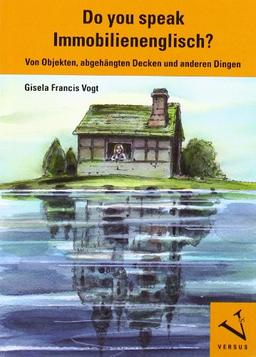 Do you speak Immobilienenglisch?: Von Objekten, abgehängten Decken und anderen Dingen