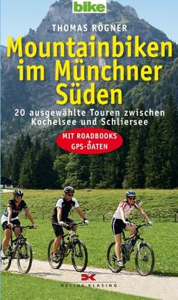 Mountainbiken im Münchner Süden: 20 ausgewählte Touren zwischen Kochelsee und Schliersee - Mit Roadbooks und GPS-Daten