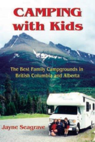 Camping with Kids: The Best Campgrounds in British Columbia and Alberta: The Best Family Campgrounds in British Columbia and Alberta