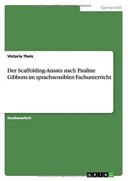 Der Scaffolding-Ansatz nach Pauline Gibbons im sprachsensiblen Fachunterricht