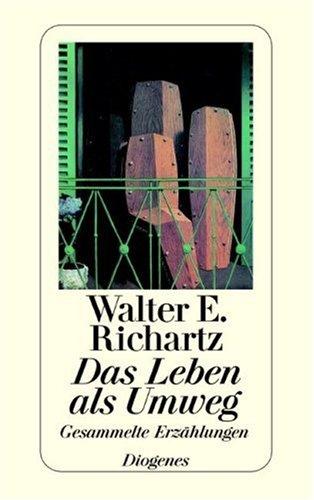 Das Leben als Umweg: Gesammelte Erzählungen