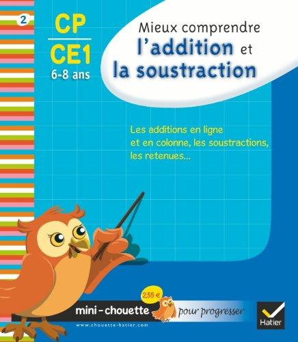 Mieux comprendre l'addition et la soustraction CP-CE1, 6-8 ans : les additions en ligne et en colonne, les soustractions, les retenues...