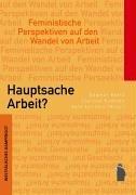 Hauptsache Arbeit? Feministische Perspektiven auf den Wandel von Arbeit