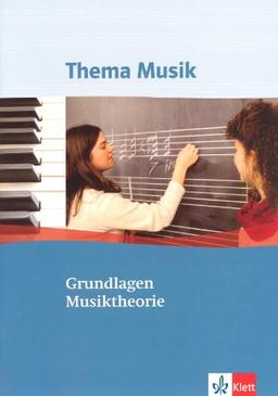 Thema Musik. Grundlagen Musiktheorie: Arbeitsheft Sekundarstufe II