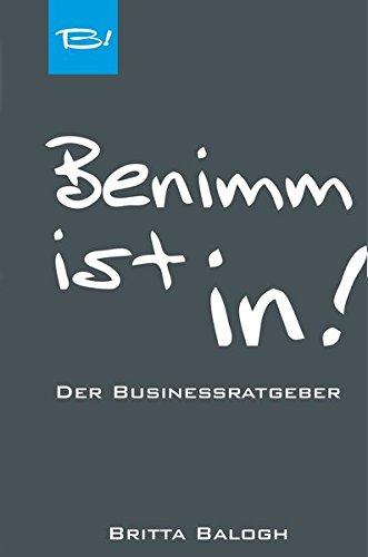 Benimm ist in!: Der Businessratgeber