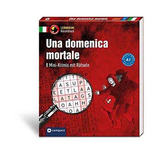 Una domenica mortale (A1): 8 Mini-Krimis mit Rätseln (Compact Lernkrimi Rätselblock)