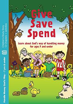 Give, Save, Spend: Learn about God's way of handling money for ages 7 and under (Children's Books)