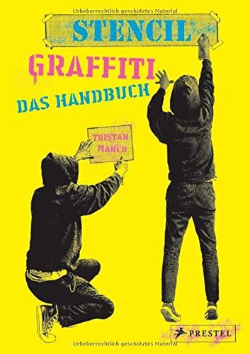 Stencil Graffiti. Das Handbuch: Anleitungen und neues Wissen rund um Graffiti-Schablonen und Street Art