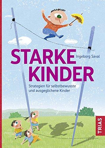 Starke Kinder: Strategien für selbstbewusste und ausgeglichene Kinder