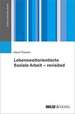 Lebensweltorientierte Soziale Arbeit – revisited (Edition Soziale Arbeit)