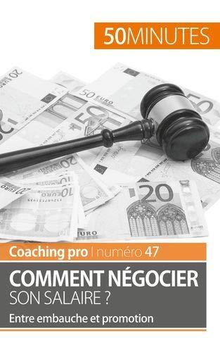 Comment négocier son salaire ? : Entre embauche et promotion