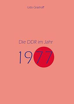 Die DDR im Jahr 1977: Zwischen Routine und Resignation (Jahresband der DDR)