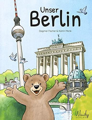 Unser Berlin: Unser Berlin. Origineller Familien-Reiseführer & Kindersachbuch über die Hauptstadt von Deutschland. Berliner Sehenswürdigkeiten, die ... Für Vorschule & Grundschule. (Unsere Stadt)