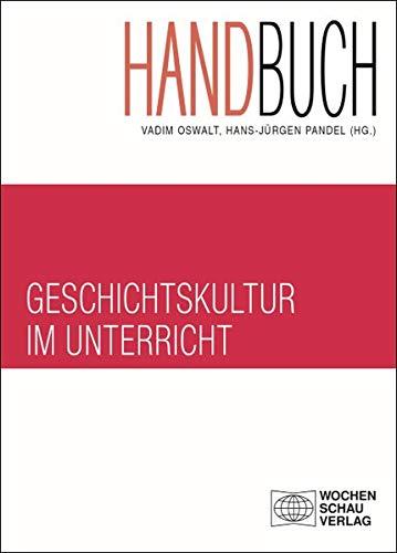 Handbuch Geschichtskultur im Unterricht (Forum Historisches Lernen)